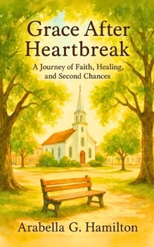 Paperback Grace After Heartbreak: A Journey of Faith, Healing, and Second Chances Book