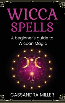 Hardcover Wicca Spells: A Beginner's Guide to Wiccan Magic Book