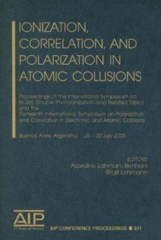 Ionization, Correlation, and Polarization in Atomic Collisions: Proceedings of the International Symposium on (e,2e), Double Photoionization, and Related Topics and the Thirteenth International Sympos
