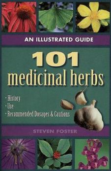 Paperback An Illustrated Guide to 101 Medicinal Herbs: Their History, Use, Recommended Dosages, and Cautions Book
