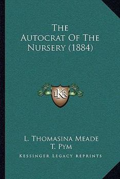 Paperback The Autocrat Of The Nursery (1884) Book