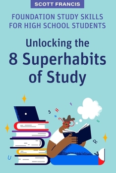 Paperback Foundation Study Skills for High School Students: Unlocking the 8 Superhabits of Study Book