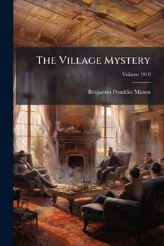The Village Mystery: And Through War To Peace, Volume 1910...