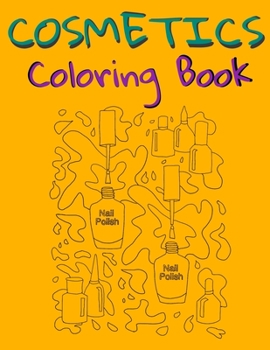 Cosmetics Coloring Book: Cosmetics And Skin Care Equipment Coloring Book For Girls & Women