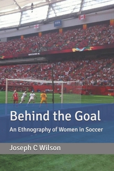 Paperback Behind the Goal: An Ethnography of Women in Soccer Book