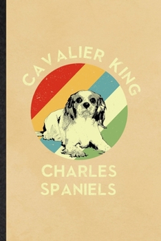 Cavalier King Charles Spaniels: Funny Cavalier King Charles Spaniels Lover Lined Notebook/ Blank Journal For Dog Mom Owner Vet, Inspirational Saying ... Birthday Gift Idea Cute Ruled 6x9 110 Pages