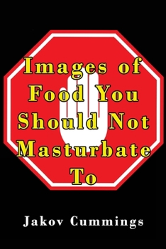 Paperback Images of Food You Should Not Masturbate To: The Ultimate Picture Book of Food You Can Pleasure Yourself To... But Probably Shouldn't! Book