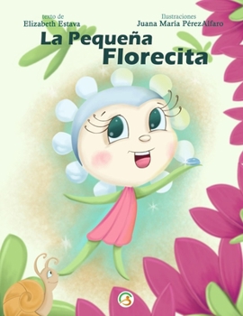 Paperback La Pequeña Florecita: Cuento infantil para niños de 5 a 9 años en español. Amor propio, confianza, respeto, valores y autoestima. Libro de m [Spanish] Book