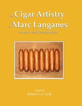 Paperback The Cigar Artistry of Marc Langanes: torcedor and photographer Book