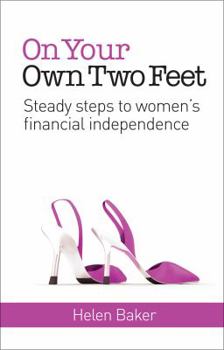 Paperback On Your Own Two Feet: Steady Steps to Women's Financial Independence Book