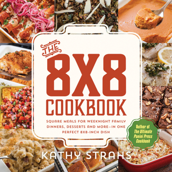 Paperback The 8x8 Cookbook: Square Meals for Weeknight Family Dinners, Desserts and More--In One Perfect 8x8-Inch Dish Book