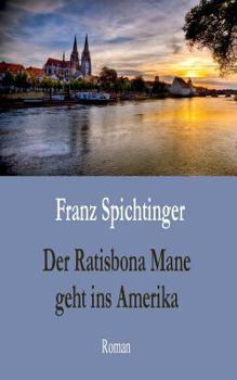 Paperback Der Ratisbona Mane geht ins Amerika: Roman [German] Book