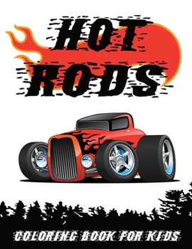 Paperback Hot Rods Coloring Book for Kids: Fun Collection of 20 Cartoon Designs of Hot Rods, Street Rods, Rat Rods and American Muscle Cars for Boys and Girls. Book