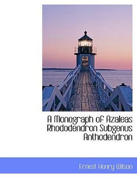 Paperback A Monograph of Azaleas Rhododendron Subgenus Anthodendron [Large Print] Book