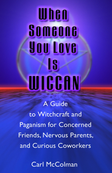 Paperback When Someone You Love Is Wiccan: A Guide to Witchcraft and Paganism for Concerned Friends, Nervous Parents, and Curious Co-Workers Book