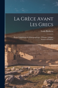 Paperback La Grèce avant les Grecs: Étude linguistique & ethnographique: Pélasges, Lélèges, Sémites & Ioniens [French] Book