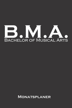 Bachelor of Musical Arts Monatsplaner: Monatsübersicht (Termine, Ziele, Notizen, Wochenplan) für Hochschul- bzw. Universitätsabschluss eines Studiums (German Edition)