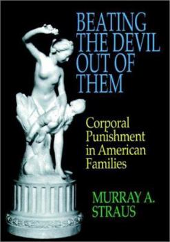 Hardcover Beating the Devil Out of Them: Corporal Punishment in American Families Book