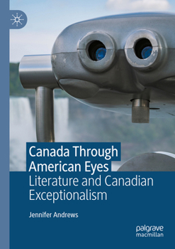 Paperback Canada Through American Eyes: Literature and Canadian Exceptionalism Book