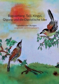 Paperback Baguazhang, Taiji, Xingyi, Qigong und die Daoistische Idee: Gedanken und Übungen vorgestellt von Dirk Lehmann [German] Book