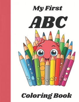 Paperback My First ABC Coloring Book: A Fun Introduction To Letters And Coloring For Toddlers Ages 1-4 Book