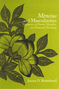 Paperback Mencius and Masculinities: Dynamics of Power, Morality, and Maternal Thinking Book