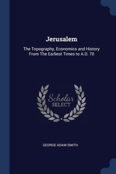 Paperback Jerusalem: The Topography, Economics and History From The Earliest Times to A.D. 70 Book