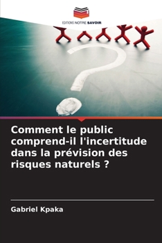 Paperback Comment le public comprend-il l'incertitude dans la prévision des risques naturels ? [French] Book