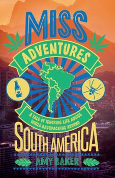 Hardcover Miss-Adventures: A Tale of Ignoring Life Advice While Backpacking Around South America Book