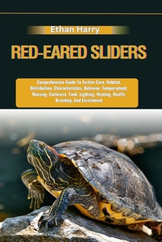 Paperback Red-Eared Sliders: Comprehensive Guide To Turtles Care, Habitat, Distribution, Characteristics, Behavior, Temperament, Housing, Enclosure Book