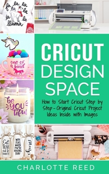 Paperback Cricut Design Space: How to Start Cricut Step by Step - Original Cricut Project Ideas Inside with Images Book