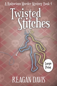 Twisted Stitches: A Knitorious Murder Mystery Book 4 - Book #4 of the A Knitorious Murder Mystery