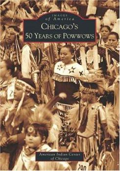 Chicago's 50 Years of Powwows - Book  of the Images of America: Illinois