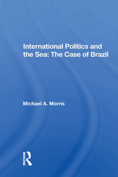 Paperback International Politics and the Sea: The Case of Brazil Book