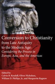 Hardcover Conversion to Christianity from Late Antiquity to the Modern Age: Considering the Process in Europe, Asia, and the Americas Book