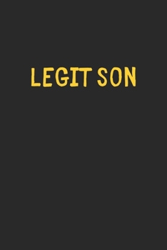Legit Son: Lined Journal, 120 Pages, 6 x 9, Funny Son Gift Idea, Black Matte Finish (Legit Son Journal)