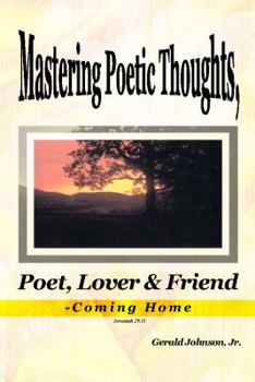 Hardcover Mastering Poetic Thoughts, Poet, Lover & Friend-Coming Home Book