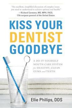 Paperback Kiss Your Dentist Goodbye: A Do-It-Yourself Mouth Care System for Healthy, Clean Gums and Teeth Book