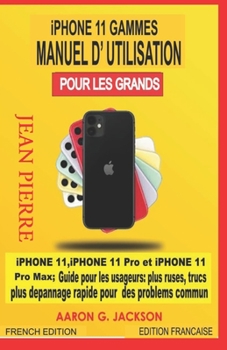 Paperback iPHONE 11 GAMMES MANUEL D'UTILISATION POUR LES GRANDS: iPHONE 11, iPHONE 11 Pro et iPHONE 11 Pro Max; Guide pour les usageurs: plus ruses, trucs plus [French] Book