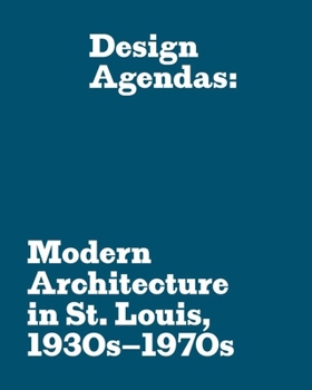 Paperback Design Agendas: Modern Architecture in St. Louis, 1930s-1970s Book