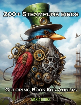 Paperback 200+ Steampunk Birds: Coloring Book For Adults Book