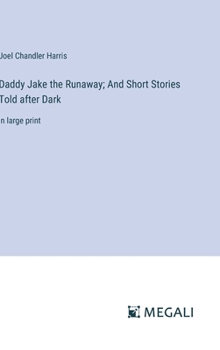 Hardcover Daddy Jake the Runaway; And Short Stories Told after Dark: in large print Book