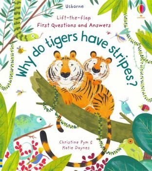 Lift-the-Flap First Questions and Answers: Why Do Tigers Have Stripes? - Book  of the Lift the Flap First Questions and Answers