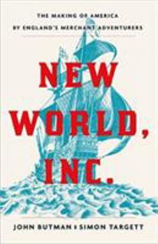 Hardcover New World, Inc.: The Making of America by England's Merchant Adventurers Book