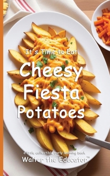 It's Time to Eat Cheesy Fiesta Potatoes (Time to Eat Book)