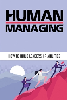Paperback Human Managing: How To Build Leadership Abilities: Become Great Leader Book