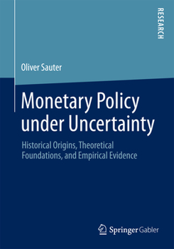 Monetary Policy Under Uncertainty: Historical Origins, Theoretical Foundations, and Empirical Evidence