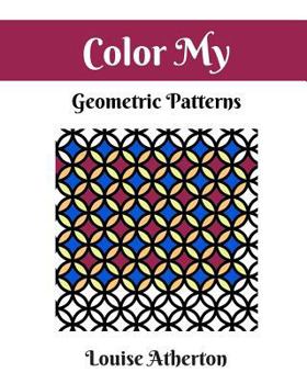 Paperback Color My Geometric Patterns 1: Adult Coloring Book