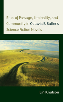 Hardcover Rites of Passage, Liminality, and Community in Octavia E. Butler's Science Fiction Novels Book