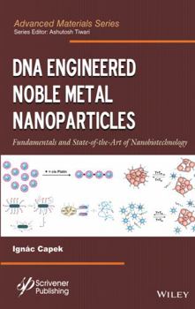 Hardcover DNA Engineered Noble Metal Nanoparticles: Fundamentals and State-Of-The-Art of Nanobiotechnology Book